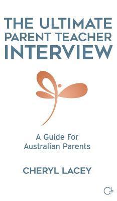 bokomslag The Ultimate Parent Teacher Interview: A Guide For Australian Parents