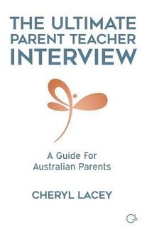 bokomslag The Ultimate Parent Teacher Interview: A Guide For Australian Parents