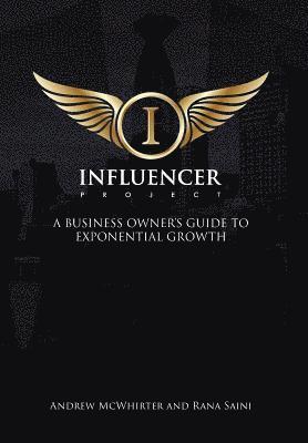 The Influencer Project: A Business Owner's Guide To Exponential Growth