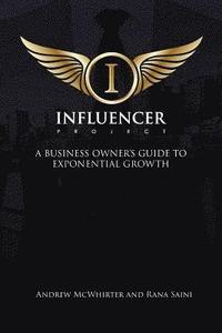 bokomslag The Influencer Project: A Business Owner's Guide To Exponential Growth