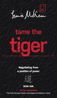 bokomslag Tame The Tiger: Negotiating From A Position Of Power