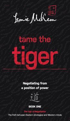 bokomslag Tame The Tiger: Negotiating From A Position Of Power