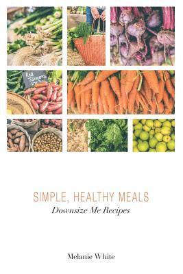 bokomslag Downsize Me Recipes: Simple, Healthy Meals