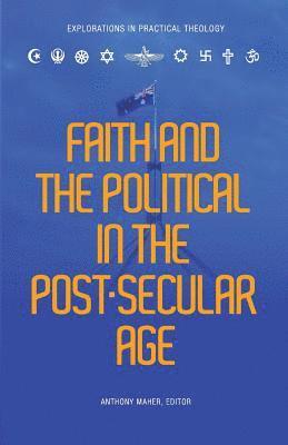 bokomslag Faith and the Political in the Post Secular Age
