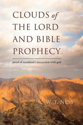 W. T. Ness - clouds of the lord and bible prophecy: proof of mankind's interaction with god, Häftad