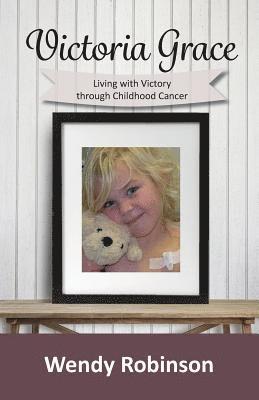 Victoria Grace Living with victory through childhood cancer 1