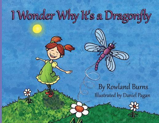 Rowland Burns - I Wonder Why It's a Dragonfly, Häftad