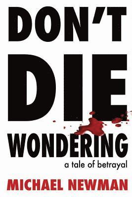 Don't Die Wondering: A Tale of Betrayal 1