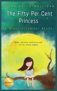 bokomslag The Fifty Per Cent Princess & Other Goodnight Reads