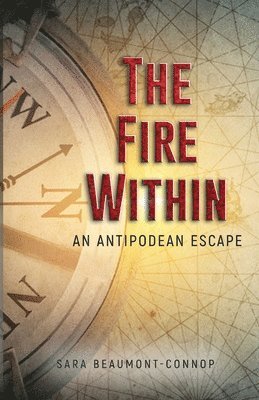 Sara Beaumont-Connop, Sara Beaumont-Connop, Michael Beaumont-Connop, Michael Beaumont-Connop - The Fire Within: An Antipodean Escape: An Antipodean Escape, Häftad