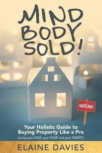 bokomslag Mind, Body, Sold!: Your Holistic Guide to Buying Property Like a Pro