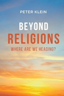 Peter Klein - Beyond Religions - Where Are We Heading, Häftad