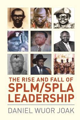 bokomslag The Rise and Fall of SPLM/SPLA Leadership