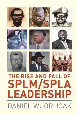 Daniel Wuor Joak - Rise and Fall of SPLM/SPLA Leadership, Häftad