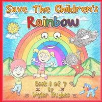 bokomslag Save the Children's Rainbow: Book 1 of 7 - 'Adventures of the Brave Seven' Children's picture book series, for children aged 3 to 8.