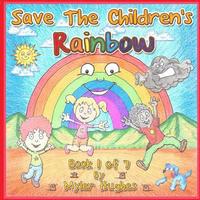bokomslag Save the Children's Rainbow: Book 1 of 7 - 'Adventures of the Brave Seven' Children's picture book series, for children aged 3 to 8.