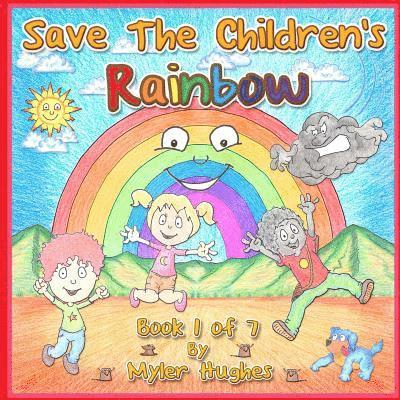 Save the Children's Rainbow: Book 1 of 7 - 'Adventures of the Brave Seven' Children's picture book series, for children aged 3 to 8.