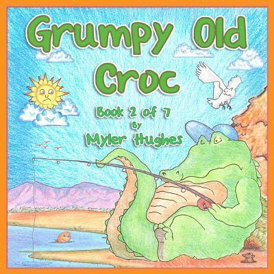 Myler Hughes - Grumpy Old Croc: Book 2 of 7 - 'Adventures of the Brave Seven' Children's picture book series, for children aged 3 to 8., Häftad