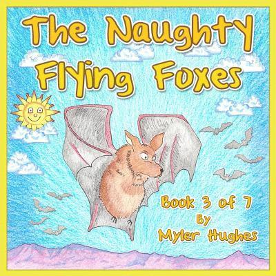 The Naughty Flying Foxes: Book 3 of 7 - 'Adventures of the Brave Seven' Children's picture book series, for children aged 3 to 8. 1