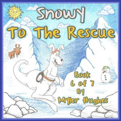 Snowy to the Rescue: Book 6 of 7 - 'Adventures of the Brave Seven' Children's picture book series, for children aged 3 to 8