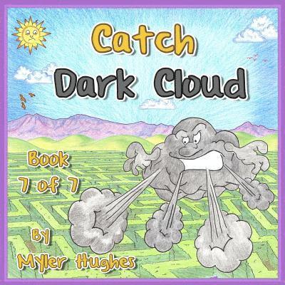 Catch Dark Cloud: Book 7 of 7 - 'Adventures of the Brave Seven' Children's picture book series, for children aged 3 to 8.