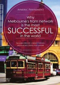 bokomslag Why Melbourne's Tram Network is the most SUCCESSFUL in the world