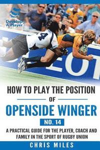 bokomslag How to play the position of Openside Winger(No. 14): A practical guide for the player, coach and family in the sport of rugby union