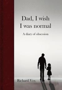 bokomslag Dad, I wish I was normal
