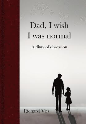 Richard Vos - Dad, I wish I was normal, Inbunden