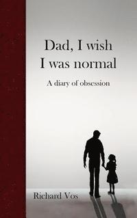 bokomslag Dad, I Wish I Was Normal