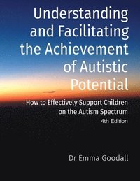 bokomslag Understanding and Facilitating the Achievement of Autistic Potential