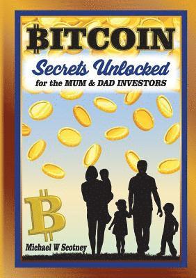Michael W Scotney, Michael W. Scotney - Bitcoin The Secrets Unlocked for Mum and Dad Investors, Häftad