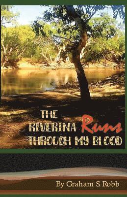Graham S Robb - Riverina Runs Through My Blood, Häftad