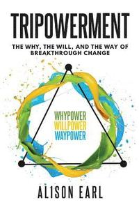 bokomslag Tripowerment: The Why, the Will and the Way of Breakthrough Change