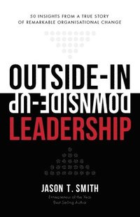 bokomslag Outside-In Downside-Up Leadership