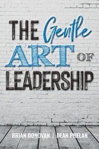 bokomslag The Gentle Art of Leadership