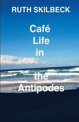 Cafe Life in the Antipodes 1