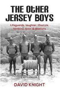 bokomslag The Other Jersey Boys: Lifeguards, laughter, lifestyle, larrikins, lovin', libations