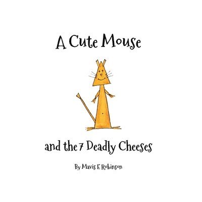 Mavis E. Robinson - A Cute Mouse and the 7 Deadly Cheeses, Häftad
