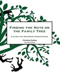bokomslag Finding the Nuts on the Family Tree: A Guide for Beginning Researchers