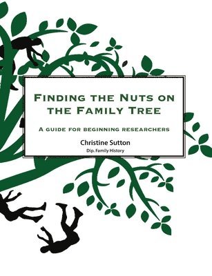 Finding the Nuts on the Family Tree: A Guide for Beginning Researchers 1
