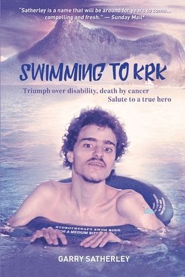 Swimming to Krk: : Triumph over disability, death by cancer, Salute to a True Hero 1