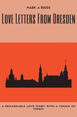 Mark a Biggs - Love Letters From Dresden, Häftad