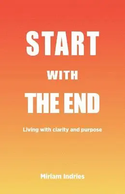 Miriam Indries - Start With The End, Häftad. Tillgänglighet: Lägg i varukorg