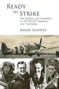 bokomslag Ready to Strike: The Spitfires and Australians of 453 (RAAF) Squadron over Normandy