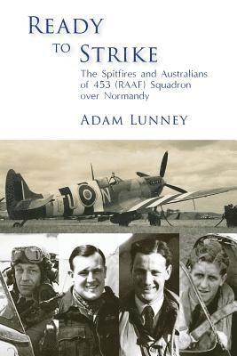 bokomslag Ready to Strike: The Spitfires and Australians of 453 (RAAF) Squadron over Normandy