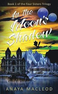 bokomslag In The Moon's Shadow: Book 1 of The Four Sisters Series