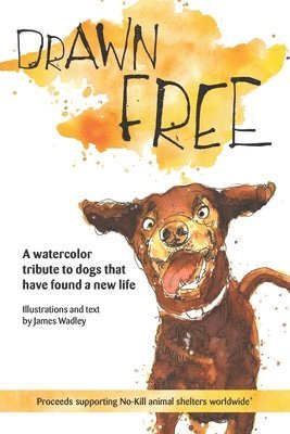 bokomslag Drawn Free: A watercolor tribute to dogs that have found a new life