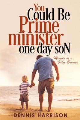 You Could Be Prime Minister One Day Son 1