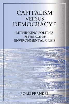 bokomslag Capitalism Versus Democracy? Rethinking Politics in the Age of Environmental Crisis